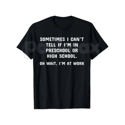 "Preschool or High School? Oh Wait, I'm at Work" T-Shirt – Funny Sarcastic Office Humor Graphic Tee, Premium 100% Cotton Workplace Statement Top, Soft Lived-In Heavyweight Corporate Satire Shirt, Made in USA
