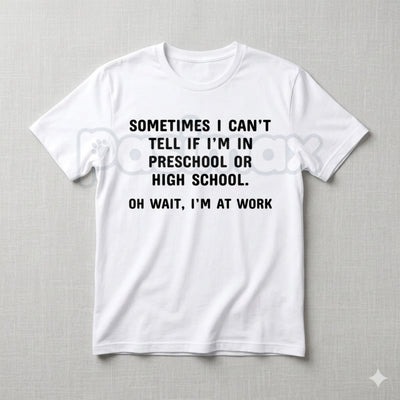 "Preschool or High School? Oh Wait, I'm at Work" T-Shirt – Funny Sarcastic Office Humor Graphic Tee, Premium 100% Cotton Workplace Statement Top, Soft Lived-In Heavyweight Corporate Satire Shirt, Made in USA