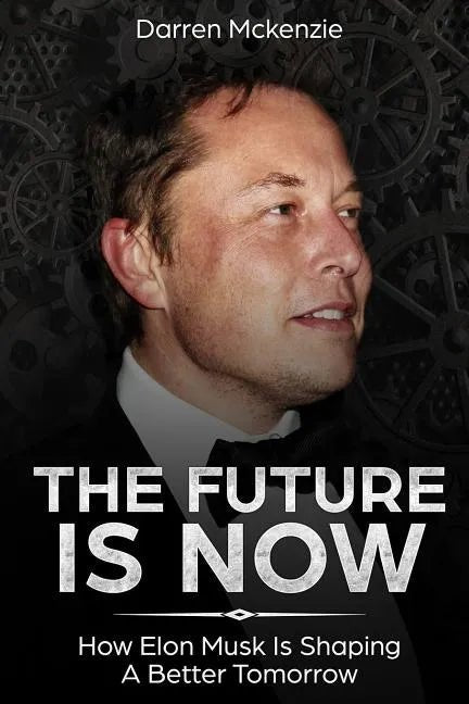 Paperback book titled "The Future Is Now: How Elon Musk Is Shaping A Better Tomorrow" by Books by splitShops, cover with futuristic design.