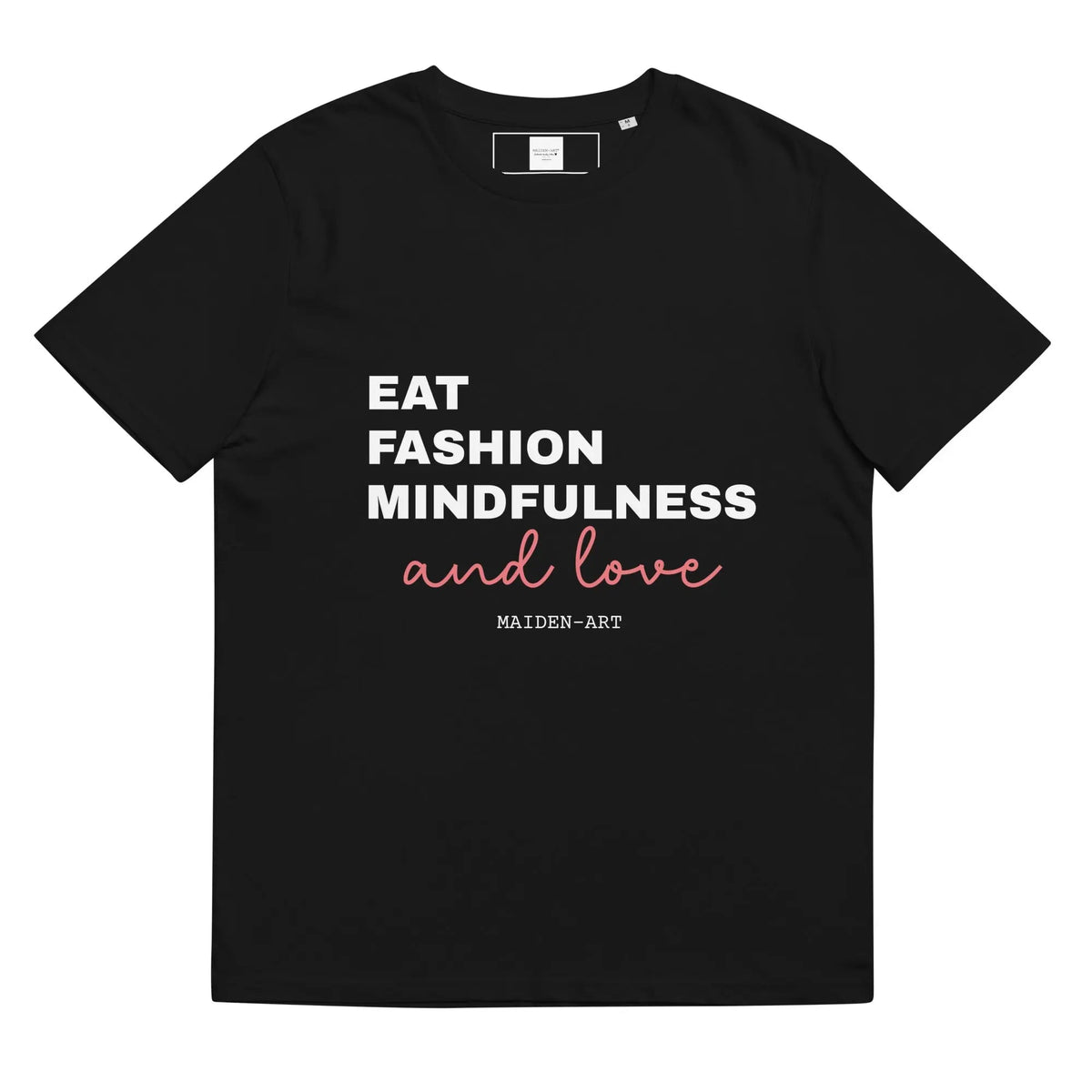 Black unisex organic cotton t-shirt from Maiden-Art featuring the "Eat, Fashion Mindfulness and Love" design on the front.