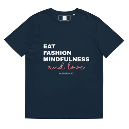 Unisex organic cotton t-shirt in French navy with "Eat, Fashion Mindfulness and Love" print by Maiden-Art, front view.