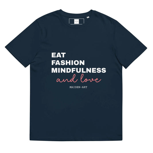 Unisex organic cotton t-shirt in French navy with "Eat, Fashion Mindfulness and Love" print by Maiden-Art, front view.